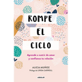 Rompe El Ciclo: Aprende a Nutrir de Amor Y Confianza Tu Relación / Stop Overthinking Your Relationship