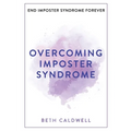 Overcoming Imposter Syndrome: Six Steps to Reclaiming Your Confidence and Empowering Other Women to Do the Same