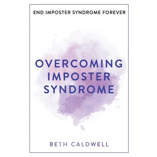 Overcoming Imposter Syndrome: Six Steps to Reclaiming Your Confidence and Empowering Other Women to Do the Same