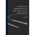 Lessons in Experimental and Practical Geometry [microform]