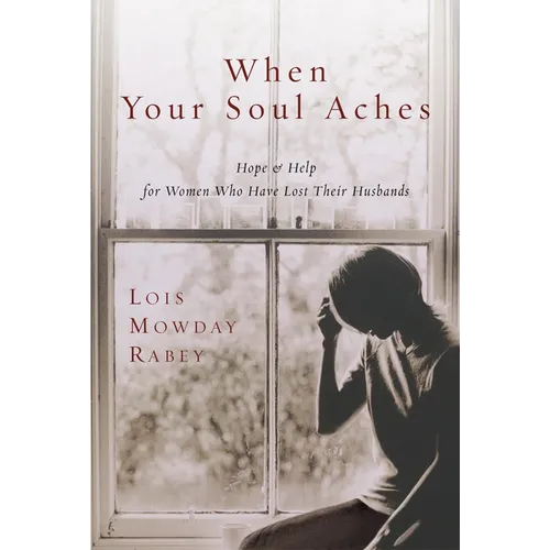 When Your Soul Aches: Hope and Help for Women Who Have Lost Their Husbands