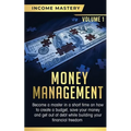 Money Management: Become a Master in a Short Time on How to Create a Budget, Save Your Money and Get Out of Debt while Building your Financial Freedom