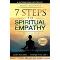 7 Steps to Spiritual Empathy, a Practical Guide: The Spiritual Philosophy of Emotional Intelligence. Learn to Listen. Change your Life