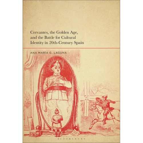 Cervantes, the Golden Age, and the Battle for Cultural Identity in 20th-Century Spain