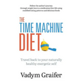 The Time Machine Diet: Travel Back to Your Naturally Healthy Energetic Self