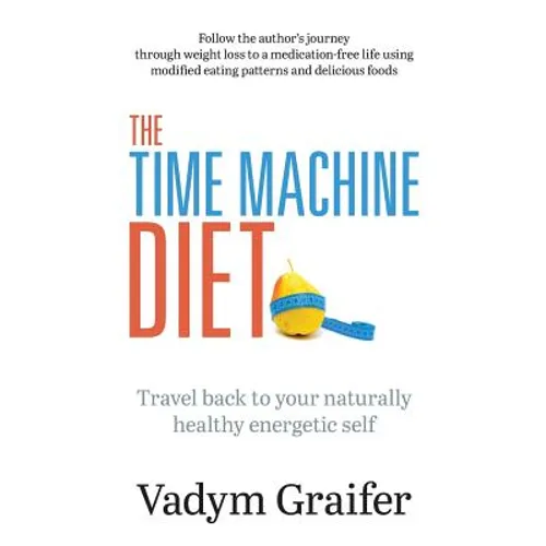 The Time Machine Diet: Travel Back to Your Naturally Healthy Energetic Self