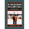 by the Riverside of Kampuchea: Memoirs of Sieu Van Tran: Return from the Killing Fields; a Love Story