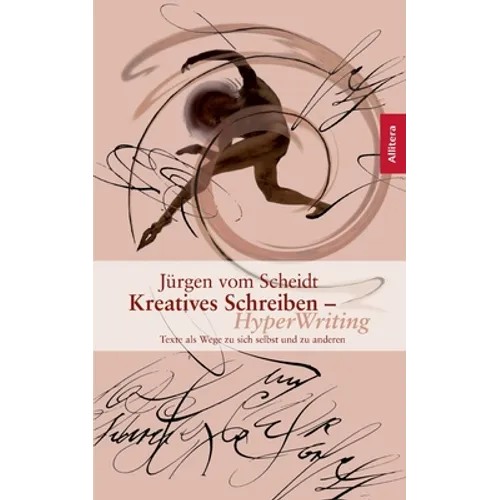 Kreatives Schreiben - Hyperwriting: Texte als Wege zu sich selbst und anderen