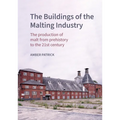 The Buildings of the Malting Industry: The Production of Malt from Prehistory to the 21st Century