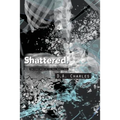 Shattered.
