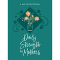 Daily Strength for Mothers: A 365-Day Devotional