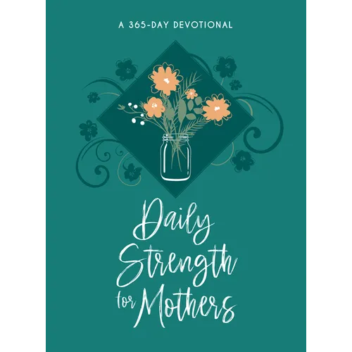 Daily Strength for Mothers: A 365-Day Devotional
