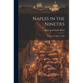 Naples in the Nineties; a Sequel to Naples in 1888