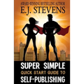 Super Simple Quick Start Guide to Self-Publishing