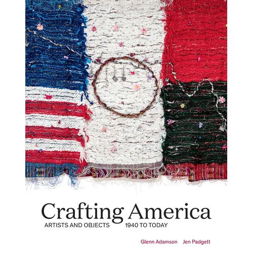 Crafting America: Artists and Objects, 1940 to Today