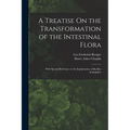 A Treatise On the Transformation of the Intestinal Flora: With Special Reference to the Implantation of Bacillus Acidophilus
