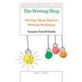 The Writing Shop: Putting 'Shop' Back in Writing Workshop