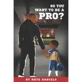 So You Want To Be A Pro?