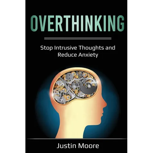 Overthinking: Stop Intrusive Thoughts and Reduce Anxiety