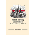 Polish History Unravelled: The Untold History of Poland