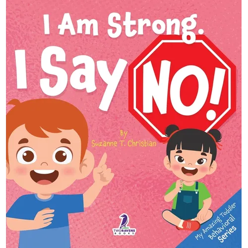 I Am Strong. I Say No!: An Affirmation-Themed Toddler Book About Saying No (Ages 2-4)
