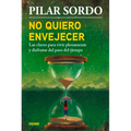 No Quiero Envejecer: Las Claves Para Vivir Plenamente Y Disfrutar del Paso del Tiempo