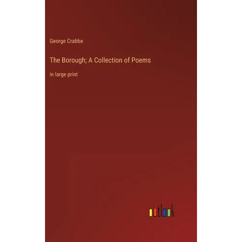 The Borough; A Collection of Poems: in large print