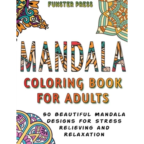 Mandala Coloring Book for Adults: 50 Beautiful Mandala Designs for Stress Relieving and Relaxation
