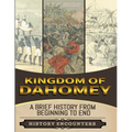 Kingdom of Dahomey: A Brief Overview from Beginning to the End