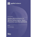 Applied Biomechanics in Sports Performance, Injury Prevention and Rehabilitation