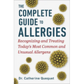 The Complete Guide to Allergies: Recognizing and Treating Today's Most Common and Unusual Allergens