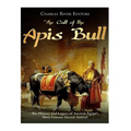 The Cult of the Apis Bull: The History and Legacy of Ancient Egypt's Most Famous Sacred Animal