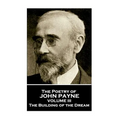 John Payne - The Poetry of John Payne - Volume III: The Building of the Dream