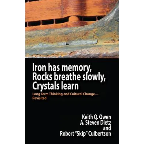 Iron Has Memory, Rocks Breathe Slowly, Crystals Learn: Long Term Thinking and Cultural Change-Revisited