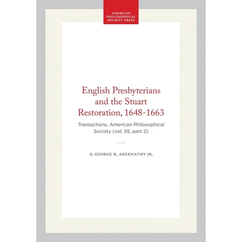 English Presbyterians and the Stuart Restoration, 1648-1663: Transactions, American Philosophical Society (Vol. 55, Part 2)