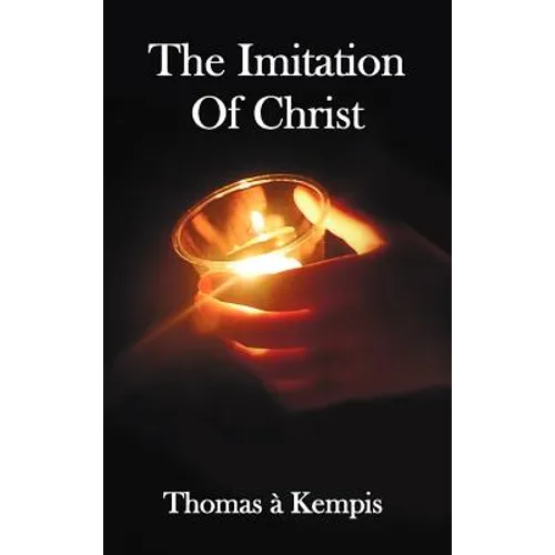 The Imitation of Christ - With Indexes of Biblical References, People Names and Subject Matter