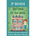 The Luck Of The Irish: Mother Earths Kitchen Cozy Mystery Series