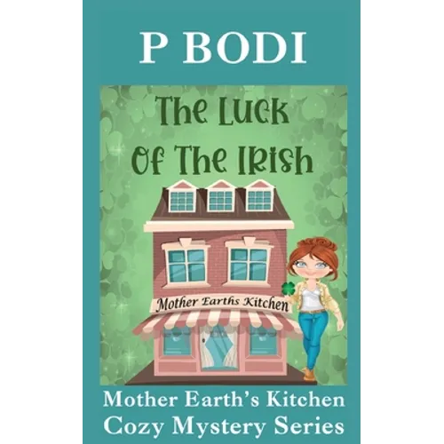 The Luck Of The Irish: Mother Earths Kitchen Cozy Mystery Series