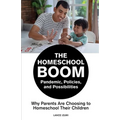 The Homeschool Boom: Pandemic, Policies, and Possibilities- Why Parents Are Choosing to Homeschool their Children
