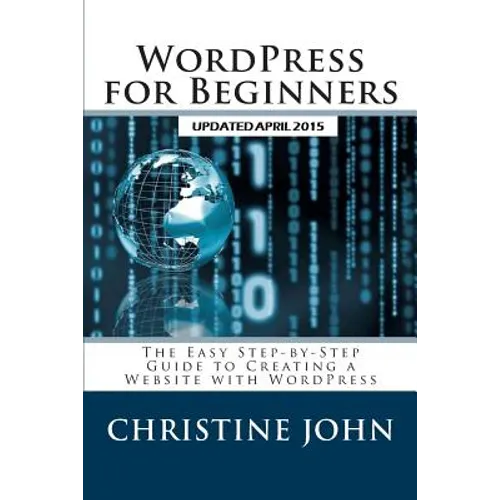 WordPress for Beginners: The Easy Step-by-Step Guide to Creating a Website with WordPress