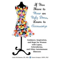 If You Have to Wear an Ugly Dress, Learn to Accessorize: Guidance, Inspiration, and Hope for Women with Lupus, Scleroderma, and Other Autoimmune Illne