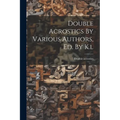 Double Acrostics By Various Authors, Ed. By K.l