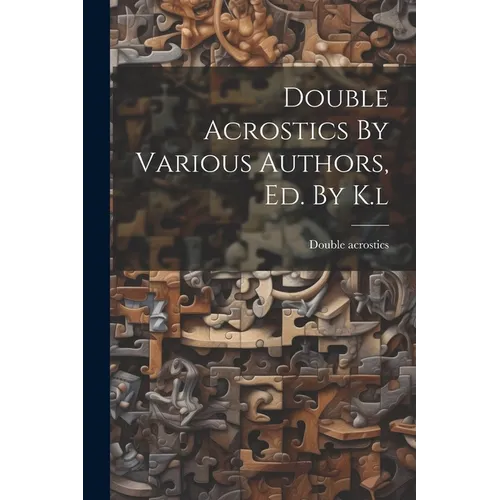 Double Acrostics By Various Authors, Ed. By K.l