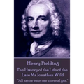 Henry Fielding - The History of the Life of the Late Mr Jonathan Wild: "All nature wears one universal grin."