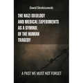 The Nazi Ideology and Medical Experiments as Symbols of Human Tragedy: a past we must not forget