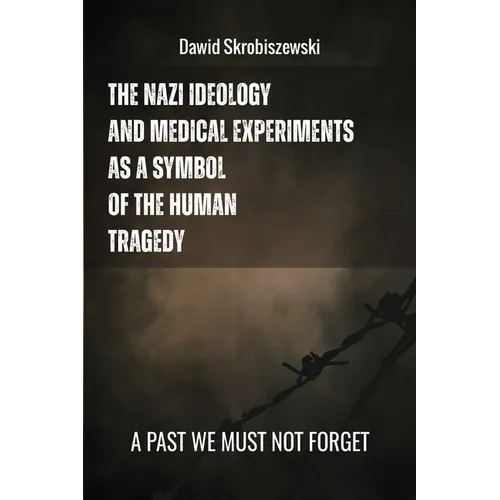 The Nazi Ideology and Medical Experiments as Symbols of Human Tragedy: a past we must not forget