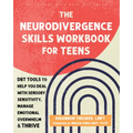 The Neurodivergence Skills Workbook for Teens: Dbt Tools to Help You Deal with Sensory Sensitivity, Manage Emotional Overwhelm, and Thrive