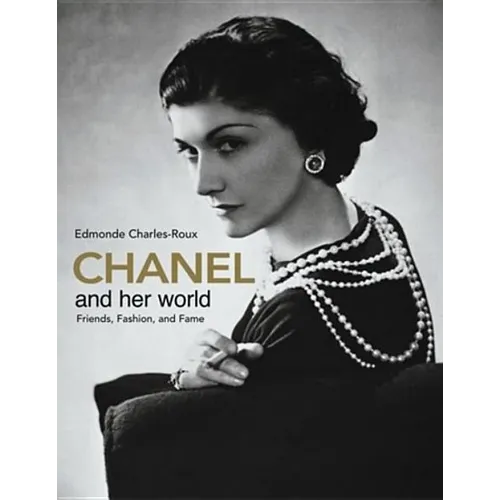 Chanel and Her World: Friends, Fashion, and Fame--The Best-Selling Illustrated Biography of Fashion Icon Coco Chanel, Written by Her Friend and Offici