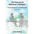 My Years as an Alzheimer's Caregiver: Transcending loss by nurturing spirit