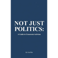 Not Just Politics: A Guide to Grassroots Activism